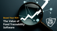Boost Your ROI: The Value of Food Traceability Software